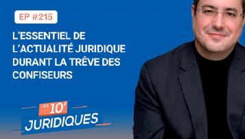 [ép. 215] L'essentiel de l'actualité juridique durant la trêve des confiseurs