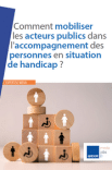 Comment mobiliser les acteurs publics dans l'accompagnement des personnes en situation de handicap ?