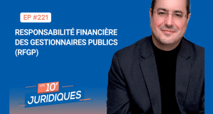 [ép. 221 n° double] Responsabilité financière des gestionnaires publics (RFGP) : bilan et changements