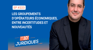 [ép. 223] Marchés publics : les groupements d’opérateurs économiques, entre incertitudes et nouveautés